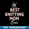 TZ-20231103-3511_Best Knitting Mom Ever 7758.jpg