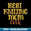 XB-20231103-3507_Best Knitting Mom Ever 4748.jpg