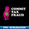 KR-20231103-2325_barney Commit Tax Fraud - Commit Tax Fraud Funny Tax Season 7183.jpg