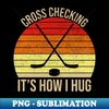 OD-20231103-5427_Cross Checking Its How I Hug Funny Hockey 4919.jpg