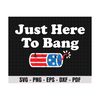 811202382731-4th-of-july-just-here-to-bang-svg-1776-svg-american-image-1.jpg
