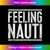 GS-20231114-2077_Feeling Nauti T-Shirt Sailing Boating Shirt Tank Top 1.jpg