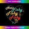 XP-20231114-3540_Here Fishy Fishy Fishy Shirt Funny Fishing Lover Gift Fisher.jpg