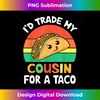 FK-20231115-2539_Lovely Face I'd Trade My Cousin For A Taco Cinco De Mayo.jpg