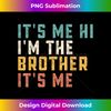 VG-20231115-1918_It's Me Hi I'm The Brother It's Me Funny Daddy Dad Brother.jpg