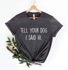 Tell Your Dog I Said Hi Shirt, Dog Lover Gift, Fur Mama Shirt, Animal Friendly Shirt, Dog Owner, Dog Lover Shirt, Animal Love, Cats And Dogs.jpg