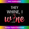 JW-20231115-6754_They Whine I Wine T-Shirt Funny Drinking Gift Shirt.jpg