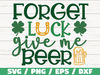 Forget Luck Give Me Beer SVG  St Patrick's Day  Cut File  Cricut  Commercial use  Silhouette  Clip art  Shamrock SVG.jpg