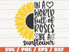 In A World Full Of Roses Be A Sunflower SVG  Cut File  Cricut  Commercial use  Instant Download  Sunflower SVG  Inspirational SVG.jpg