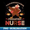 FK-20231117-34532_Thanksgiving Pediatric Nurse Happy Thanksgiving 8828.jpg