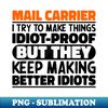 PJ-20231117-22532_Mail Carrier I Try To Make Things Idiot Proof Mail Carrier Quote 5717.jpg
