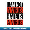 KZ-20231119-40281_I Am Not A Virus - Hate Is A Virus 8445.jpg