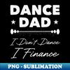 UL-20231120-11279_Dance Dad I Dont Dance I Finance  Funny Dancer Dad Gift  Fathers Day Gifts  Dancing Saying 7207.jpg