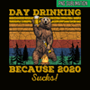 BEER28102319-Day Drinking Because 2020 Sucks PNG Funny Retro Bear Drink Beer PNG Drunk Bear PNG.png