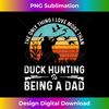 DK-20231121-5134_The Only Thing I Love More Than Duck Hunting Is Being A Dad 4135.jpg