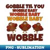 WH-20231121-58628_s Gobble Til You Wobble Baby Funny  0135.jpg