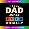 IQ-20231121-4432_Mens I Tell Dad Jokes Periodically 2971.jpg
