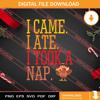 I Came I Ate I Took A Nap Thanksgiving SVG PNG EPS DXF Silhouette Cut Files.jpg