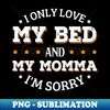 QT-4950_I Only Love My Bed And My Momma Im Sorry 9831.jpg