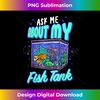 NF-20231123-1440_Funny Ask Me About My Fish Tank Aquarist Betta Fish Aquarium 0302.jpg