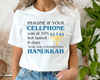 Hanukkah Humor Shirt, Imagine If Your Cellphone Was At 10 But Lasted 8 Days Now You Understand Hanukkah, Jewish Holiday Shirt, Jewish Gifts.jpg