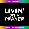 DP-20231125-2587_Livin On Prayer God Jesus Religious Christian Men Women Kids 2555.jpg