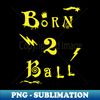 NB-8268_Born To Ball Basketball Graphic 7541.jpg
