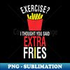 AA-15155_Exercise I Thought You Said Extra Fries Funny Fries 0234.jpg