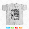 Glazier Because Badass Is Not an official Job Title Svg 2.jpg