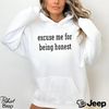 Excuse Me For Being Honest shirt - teejeep.jpg