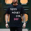 Need money for baby shirt, trending shirt, gift for him, her shirt, funny tee.jpg