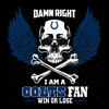 Damn Right I Am A Indianapolis Colts Fan Win Or.png