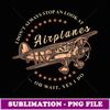 I Don't Always Stop And Look At Airplanes Funny Flying Gift - Vintage Sublimation PNG Download