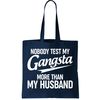 Nobody Test My Gangsta More Than My Husband Tote Bag.jpg