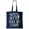 Witch Better Have My Candy Halloween Tote Bag.jpg