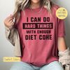 Funny Diet Coke Shirt, I Can Do Hard Things, Graphic Tee, Graphic Sweatshirt, Gift for Her, Funny Shirt, Diet Coke Tee,Teacher Gift,Mom Gift.jpg