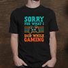 sorry-what-i-said-while-gaming-video-games-funny-gamer-shirt_1.jpg