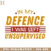 HMU181223632-Cute amp Funny In My Defence I Was Left Unsupervised PNG Download, Xmas PNG.jpg