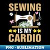 KQ-39973_Sewing is my cardio funny seamstress crochet quilter sewer 9480.jpg