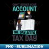 WB-76769_Tax Accountant Shirt  Dont Bother Your Account After Tax Day 8600.jpg