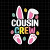 Cousin Crew Svg, Cousin Easter Day Svg,, Cousin Bunny Easter Day Svg, Funny Quote Cousin Easter Day Svg.jpg