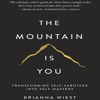 The-Mountain-Is-You-Transforming-Self-Sabotage-Into-Self-Mastery-By-Brianna-Wiest.jpg