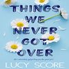 Things-We-Never-Got-Over-By-Lucy-Score.jpg