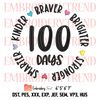 100 Days Smarter Kinder Stronger Brighter Braver Embroidery, Teacher Embroidery, 100 Days Of School Embroidery, Embroidery Design File.jpg