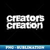 Creators Creation - Premium PNG Sublimation File - Boost Your Success with this Inspirational PNG Download