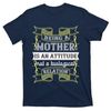 TeeShirtPalace  Being A Mother Is An Attitude Not A Biological Relation Funny Mother's Day T-Shirt.jpg