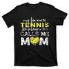 TeeShirtPalace  My Favorite Tennis Player Calls Me Mom Mothers Day T-Shirt.jpg