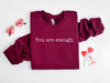 You are Enough Sweatshirt, Inspirational Shirt, Valentine's Day Gift, Valentine Shirt, Love Yourself Shirt, Gift For Her, Gift For Valentine.jpg