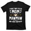 TeeShirtPalace  I Have Two Titles Mom And Mawmaw Mothers Day Gifts T-Shirt.jpg