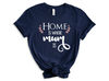 Home is Where Mom is T-Shirt, Mama Shirt, Mum Shirt, Mothers Day Shirt, Mothers Day Sweatshirt, Mothers Day Gift For Mom, Grandma Shirt.jpg